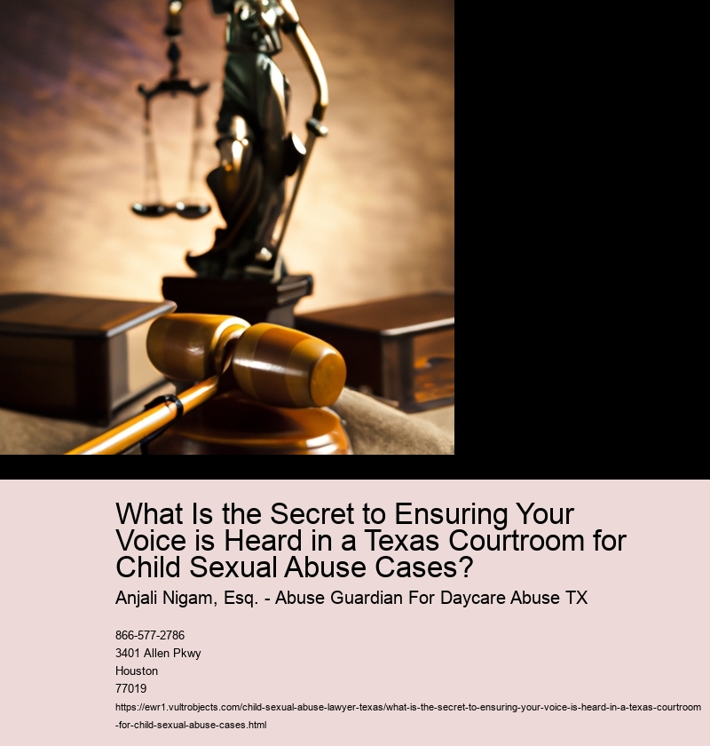 What Is the Secret to Ensuring Your Voice is Heard in a Texas Courtroom for Child Sexual Abuse Cases?